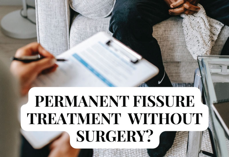 how to permanent cure fissure without surgery? | Proctocure
